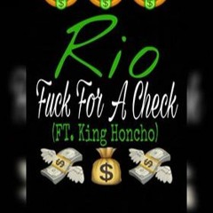 Rio- Fuck For A Check (Ft. King Honcho)