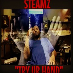 Try Ur Hand "William Steamz "