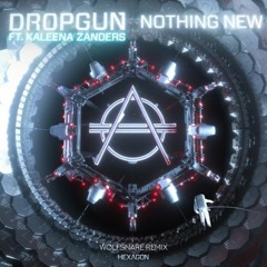 Dropgun Ft. Kaleena Zanders - Nothing New (Wolfsnare Remix)