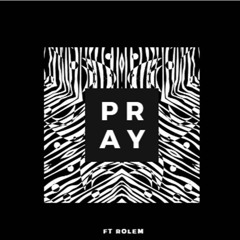 Pray (feat. Rolem)