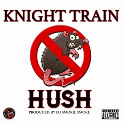 Knight Train - Hush (Prod By DJ Smokie Smoke)
