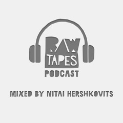 <Raw Tapes Podcast> Mixed By Nitai Hershkovits