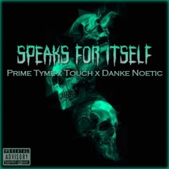 Speaks for Itself (✔️NEW!) PRIME TYME x TOUCH x DANKE NOETIC