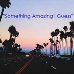 Something Amazing I Guess *Day 13*