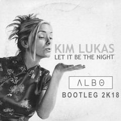 Kim Lukas - Let Me Be The Night (ALBO Bootleg 2K18)