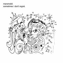 Marsmobil - Sometimes I Don't Regret