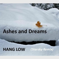 Ashes And Dreams - Hang Low (Starsky Remix)