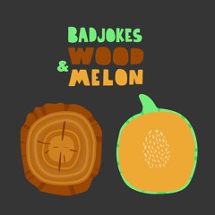 BADJOKES - WOOD & MELON