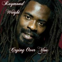 Raymond Wright - Crying Over You