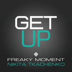 Freaky Moment (ft. Nikita Tkachenko) - Get Up