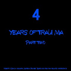 4 Years Of Trau-Ma Pt.2