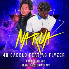 40 Cabelo - Na Rua [ Feat. AG Flyzer ](PROD BY: MG PRO & BABYLONIA BEATZ)