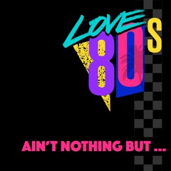 Love80s - Ain't Nothing Going On  ... [FREE DOWNLOAD]