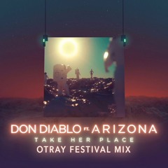 Don Diablo Ft. A R I Z O N A - Take Her Place (OTRAY Remix)
