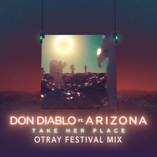 Don Diablo Ft. A R I Z O N A - Take Her Place (OTRAY Remix)