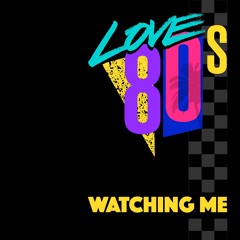 Love80s - Watching Me! [FREE DOWNLOAD]
