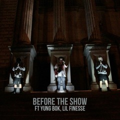 BEFORE THE SHOW FT YUNG BOK, LIL FINESSE(PROD. G-WILLY)