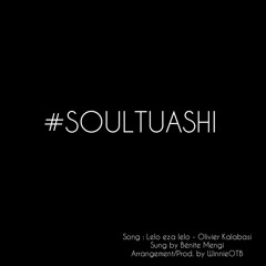 Lelo Eza Lelo - Bénite Mengi (#Soultuashi arrangement by KIRAFIKY)