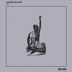 01 Andres Blows - Wet (Original Mix)