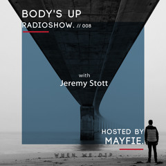 Body's Up Radioshow 008 w/ Jeremy Stott [Hosted by Mayfie]