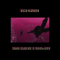 King Smilez & Kool-Aye | Tom Cruise (Prod. Dean)