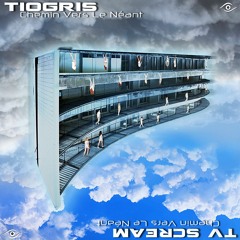 Tiogris & TV ScreaM ▶ Chemin Vers Le Néant Ft GalaD (Free DL)