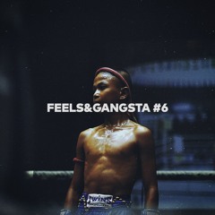 FEELS&GANGSTA 6