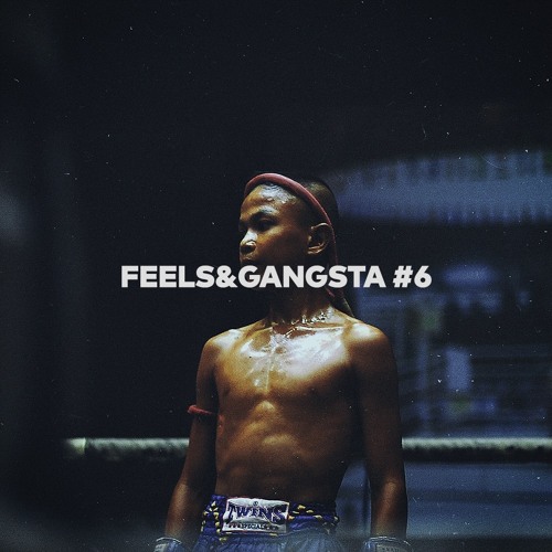 FEELS&GANGSTA 6