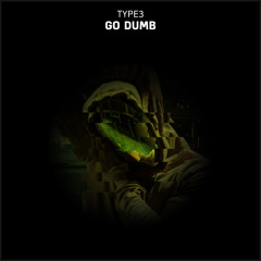 TYPE3 - Go Dumb