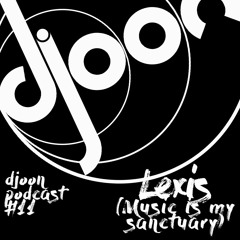 Djoon Podcast #11 - Lexis (Music Is My Sanctuary)