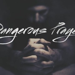 Dangerous Prayers Week 1 Sermon