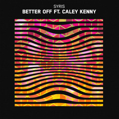 Syris - Better Off ft. Caley Kenny