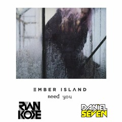 Ember Island - Need You (Ryan Kore & Daniel Seven Remix) *FREE DOWNLOAD*