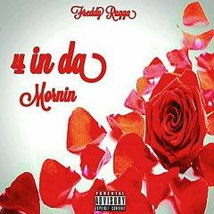 4 in da Mornin (ft. Face Da Don)