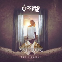 Oceans On Fire - Never Forget (Matt Lucas Remix)