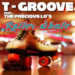 T-Groove Feat. The Precious Lo's ☆ Roller Skate (The Precious Lo's 12” Extended Mix)