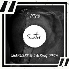 Shapeless & Talking Dirty - Vitas [ FREE DOWNLOAD ]