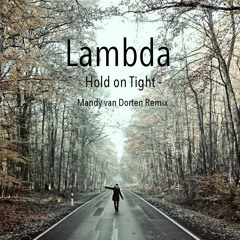 Lambda - Hold On Tight (Mandy van Dorten Remix)