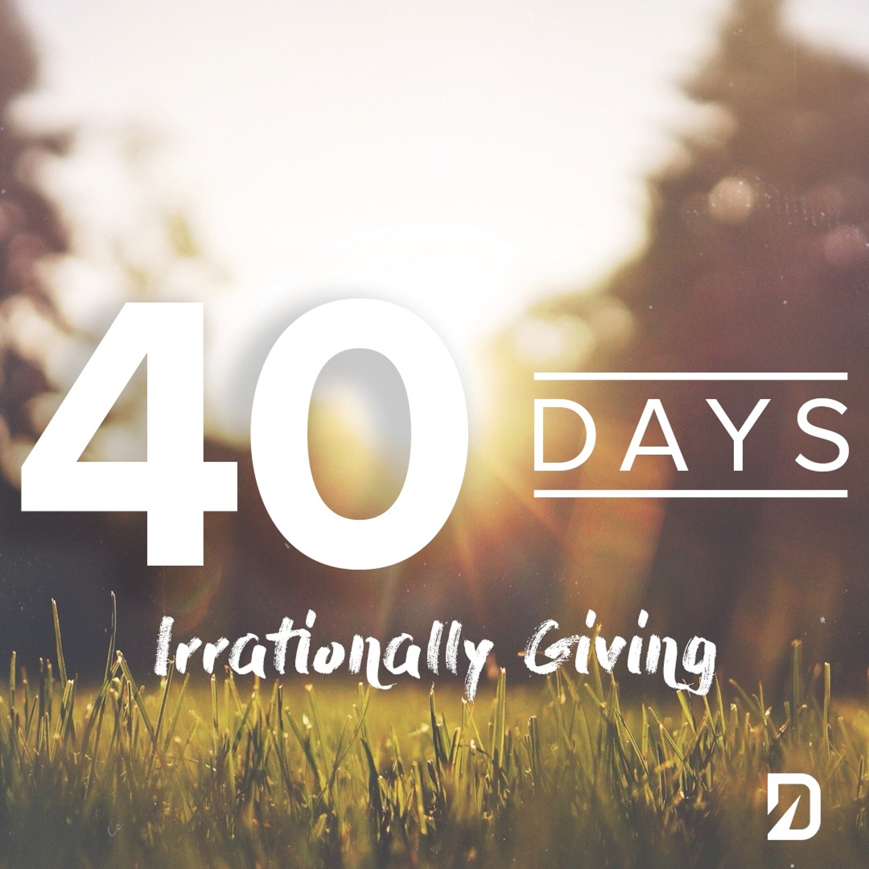 40 Days 2018: Irrationally Giving