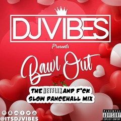 @ItsDJVibes - Bawl Out | Slow Dancehall Mix