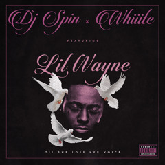 DJ Spin & Whiiite ft. Lil Wayne - Til She Lose Her Voice