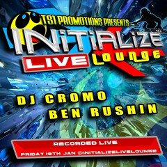 DJ Cromo ft Ben Rushin - Initialize Live Lounge 19th Jan 18