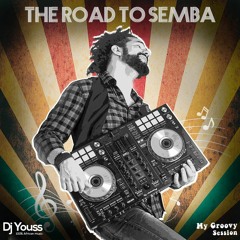 The Road To Semba - My Groovy Session - Dj Youss