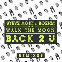 Steve Aoki & Boehm (ft. Walk the Moon) - Back 2 U (William Black Remix)