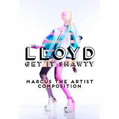Lloyd Get It Shawty *Marcus The Artist Composition*