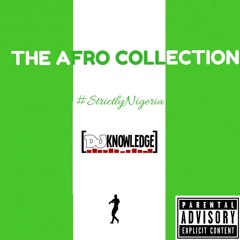 THE AFRO COLLECTION #StrictlyNigeria mixed by @Djknowledge__