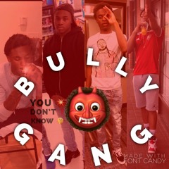 BullyGang OO xTake Downx TYx Kob Bully YOU DONT KNOW