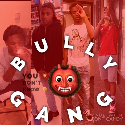 BullyGang OO xTake Downx TYx Kob Bully YOU DONT KNOW