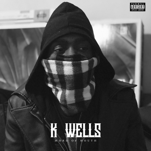 Word Of Mouth Mixtape By The Real K Wells On Soundcloud Hear The