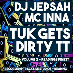 "TUK Gets Dirty  TT"  Mix: DJ Jepsa Vocals: MC INNA